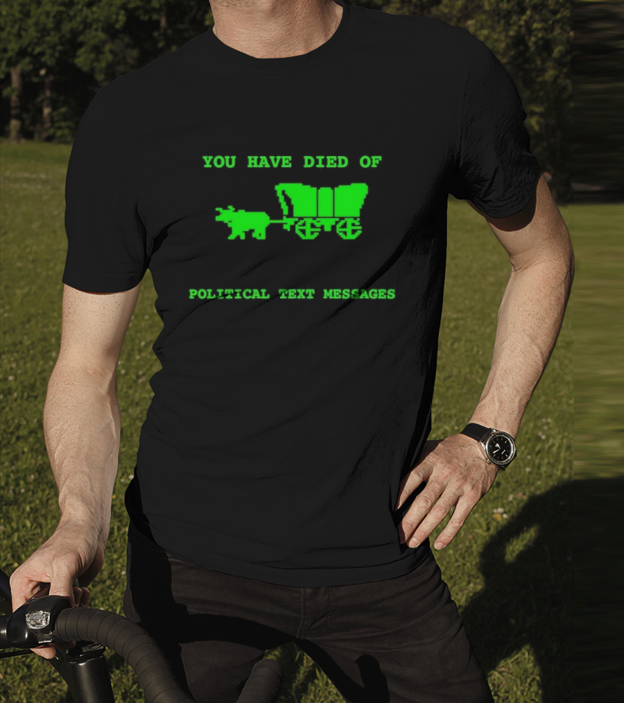 You Have Died Of Political Text Messages Oregon Trail Pixel Art Green Text T-Shirt