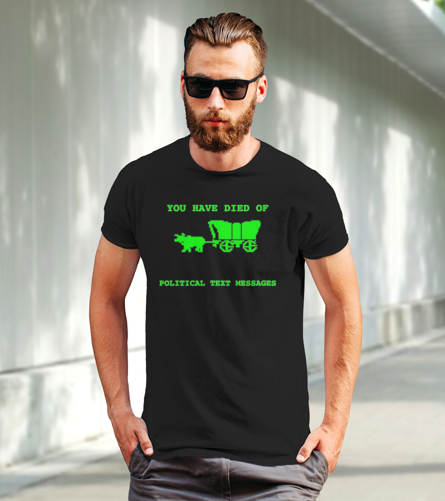 You Have Died Of Political Text Messages Oregon Trail Pixel Art Green Text T-Shirt