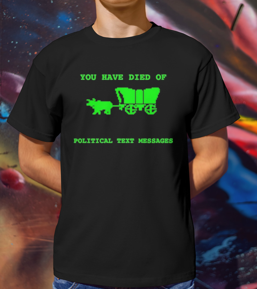 You Have Died Of Political Text Messages Oregon Trail Pixel Art Green Text T-Shirt