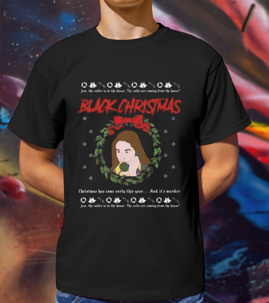 Black Christmas Jess The Caller Is In The House Murder Ugly T-Shirt