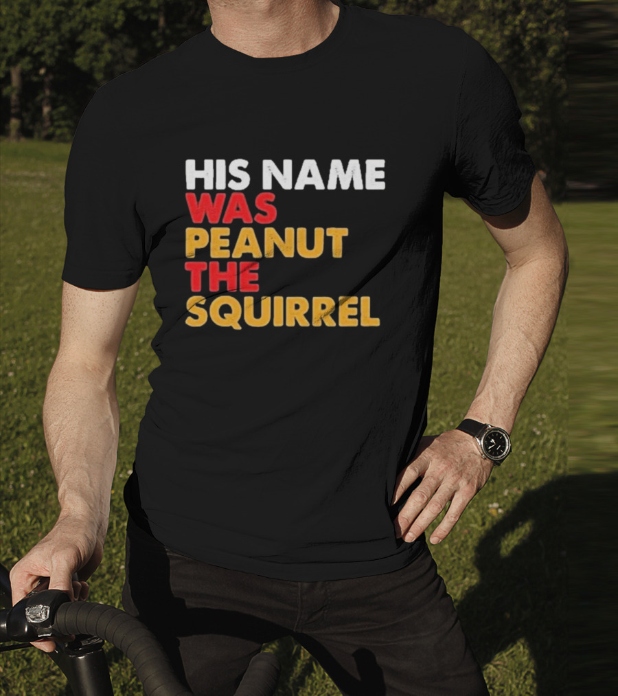 His Name Was Peanut The Squirrel Justice For Peanut T-Shirt