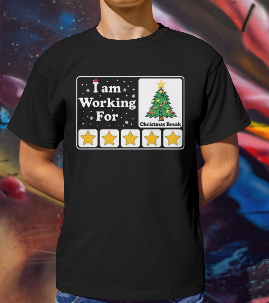 I Am Working For Five-Star Christmas Break T-Shirt