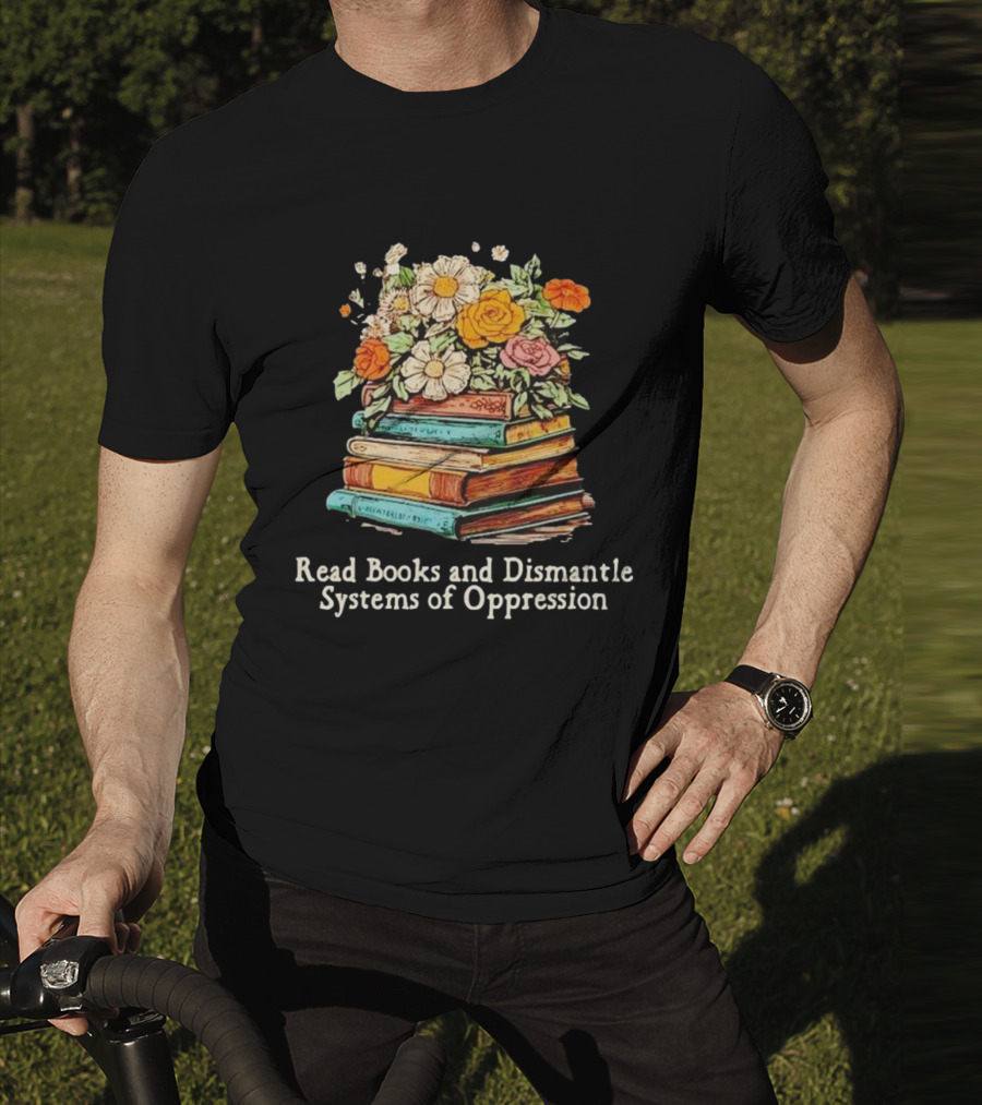 Read Books And Dismantle Systems Of Oppression Floral Stacked Books T-Shirt