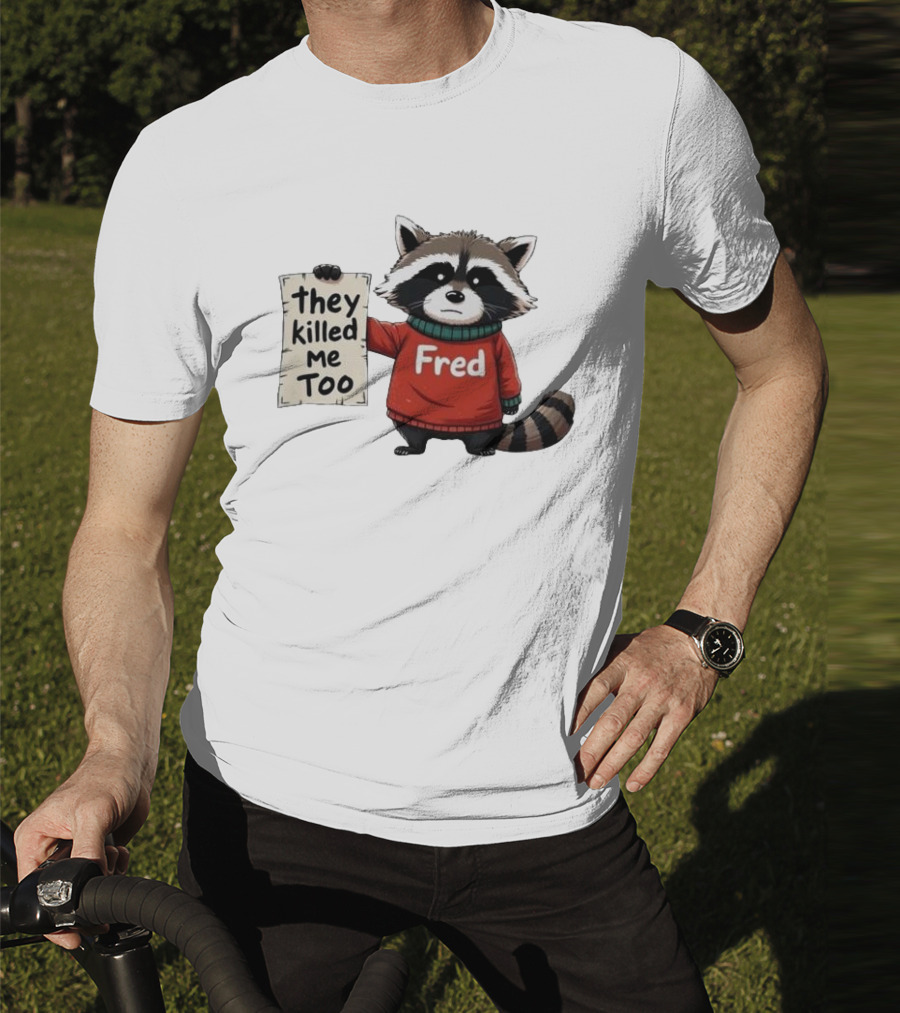 They Killed Me Too Fred Sweater Raccoon T-Shirt