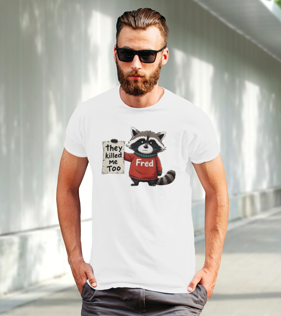 They Killed Me Too Fred Sweater Raccoon T-Shirt