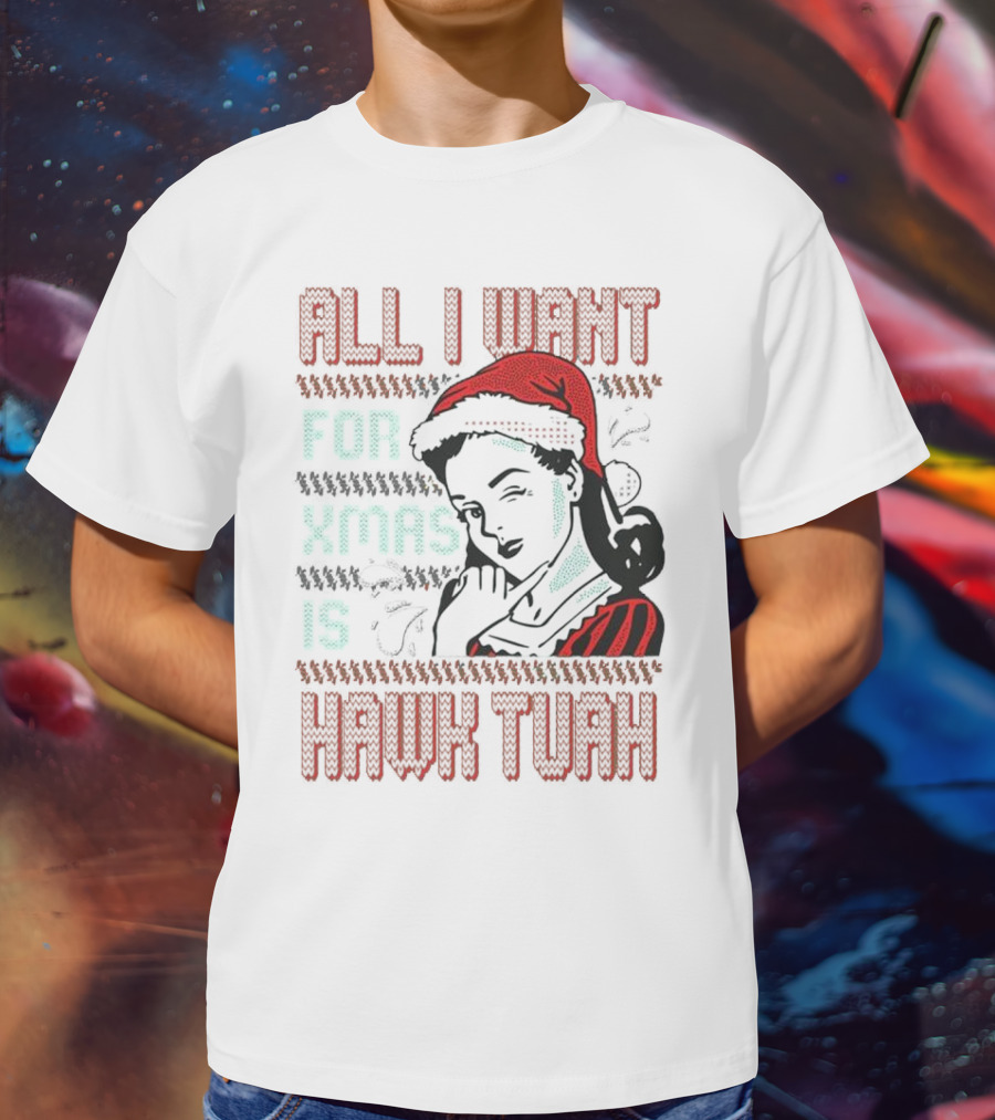 All I Want For Xmas Is Hawk Tuah Retro Style Ugly Christmas T-Shirt