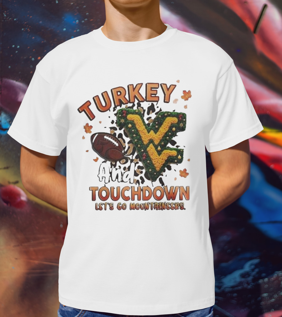 Turkey And Touchdown Let's Go Mountaineers T-Shirt