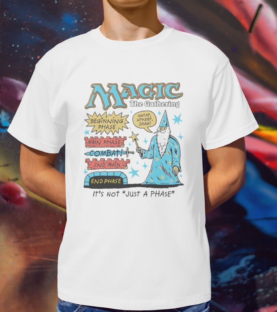 Magic The Gathering Wizard Phases Beginning Main Combat End It's Not Just A Phase T-Shirt