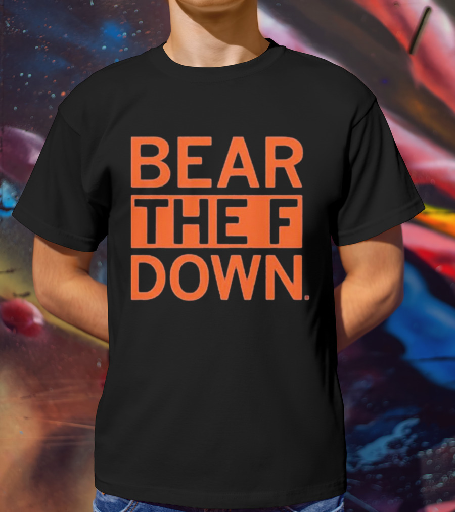 BEAR THE F DOWN Chicago Football T-Shirt