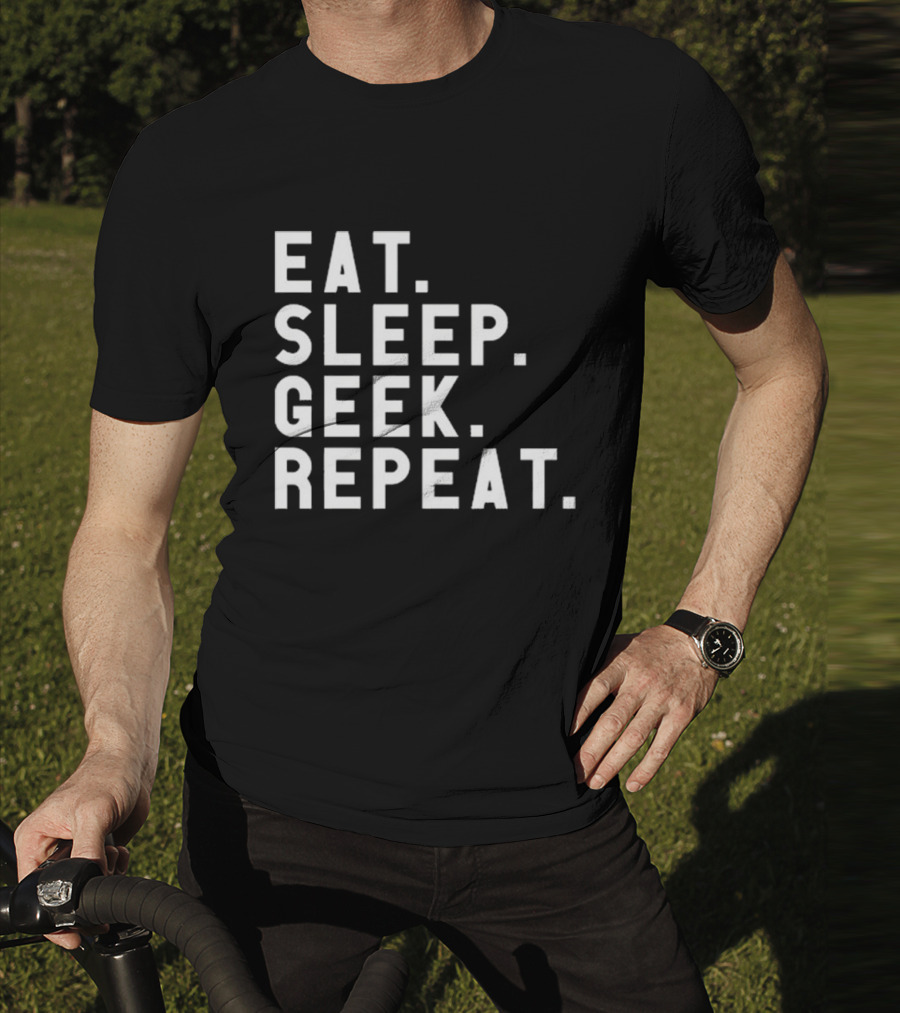 EAT SLEEP GEEK REPEAT T-Shirt