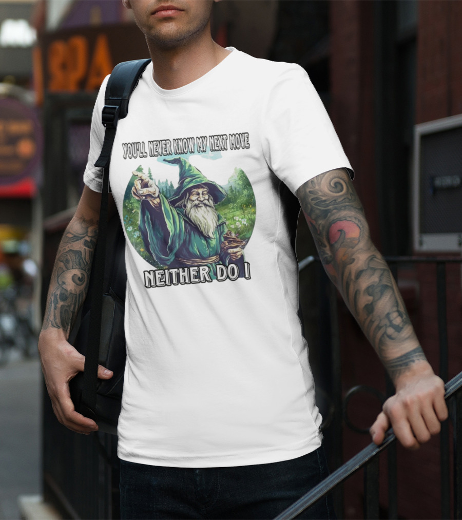 You'll Never Know My Next Move Neither Do I Wizard In Forest Scene T-Shirt