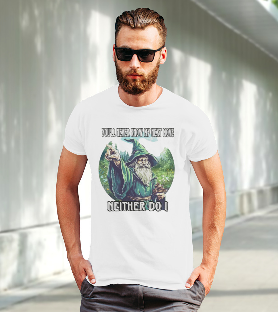 You'll Never Know My Next Move Neither Do I Wizard In Forest Scene T-Shirt