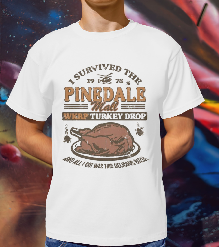 WKRP Turkey Drop Pinedale Mall I Survived 1978 And All I Got Was This Delicious Bird T-Shirt