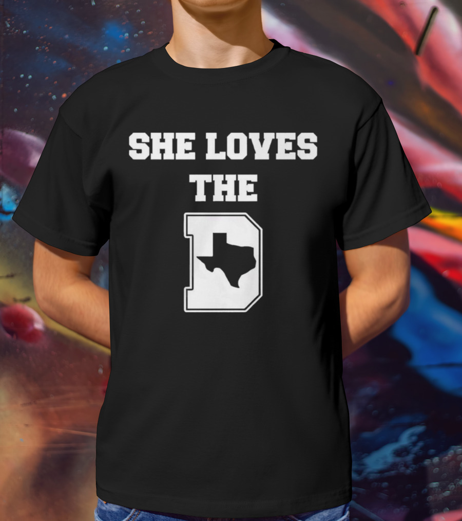She Loves The D Texas Map Dallas Texas Pride T-Shirt