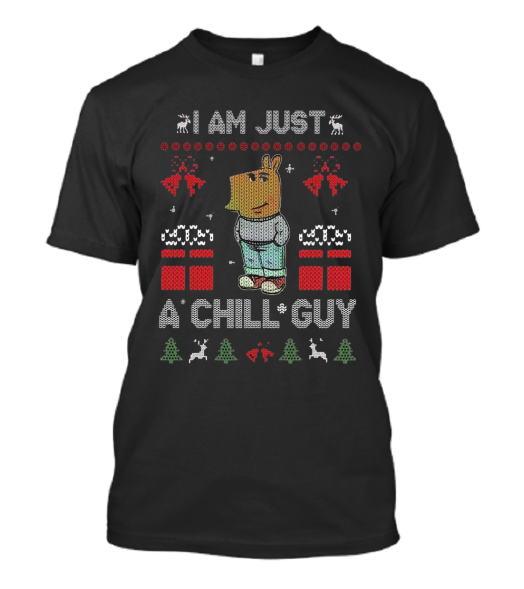 I Am Just A Chill Guy Christmas Reindeer Trees Gifts T-Shirt