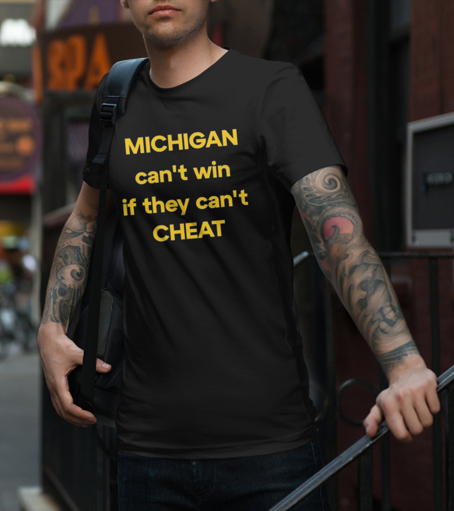 Michigan Can't Win If They Can't Cheat Football Rivalry Acusation T-Shirt
