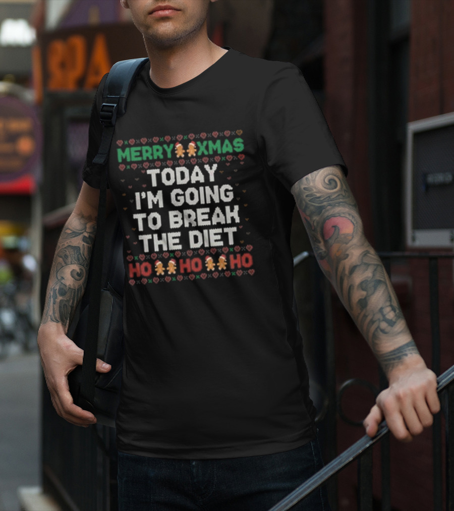 Merry Xmas Today I'm Going To Break The Diet Ho Ho Ho Gingerbread Ugly T-Shirt