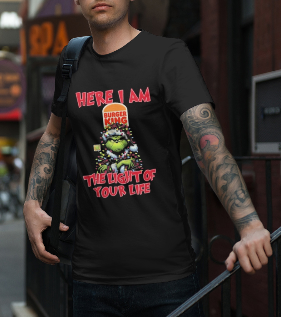 Here I Am Burger King Grinch The Light Of Your Life Christmas T-Shirt