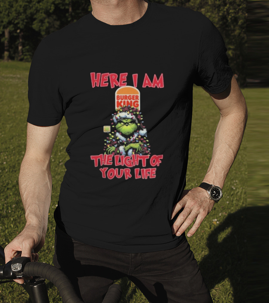 Here I Am Burger King Grinch The Light Of Your Life Christmas T-Shirt