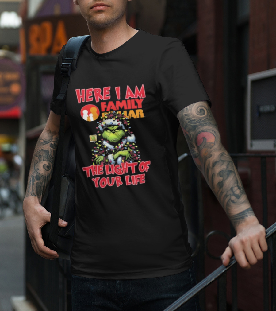 Here I Am Family Dollar The Light Of Your Life Grinch Christmas Light T-Shirt