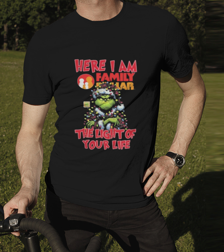 Here I Am Family Dollar The Light Of Your Life Grinch Christmas Light T-Shirt