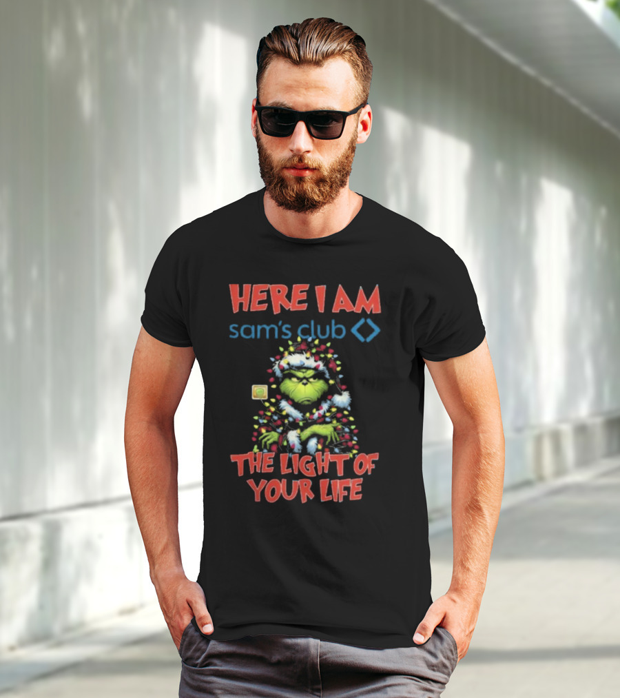 Here I Am Sam's Club The Light Of Your Life Christmas Grinch T-Shirt