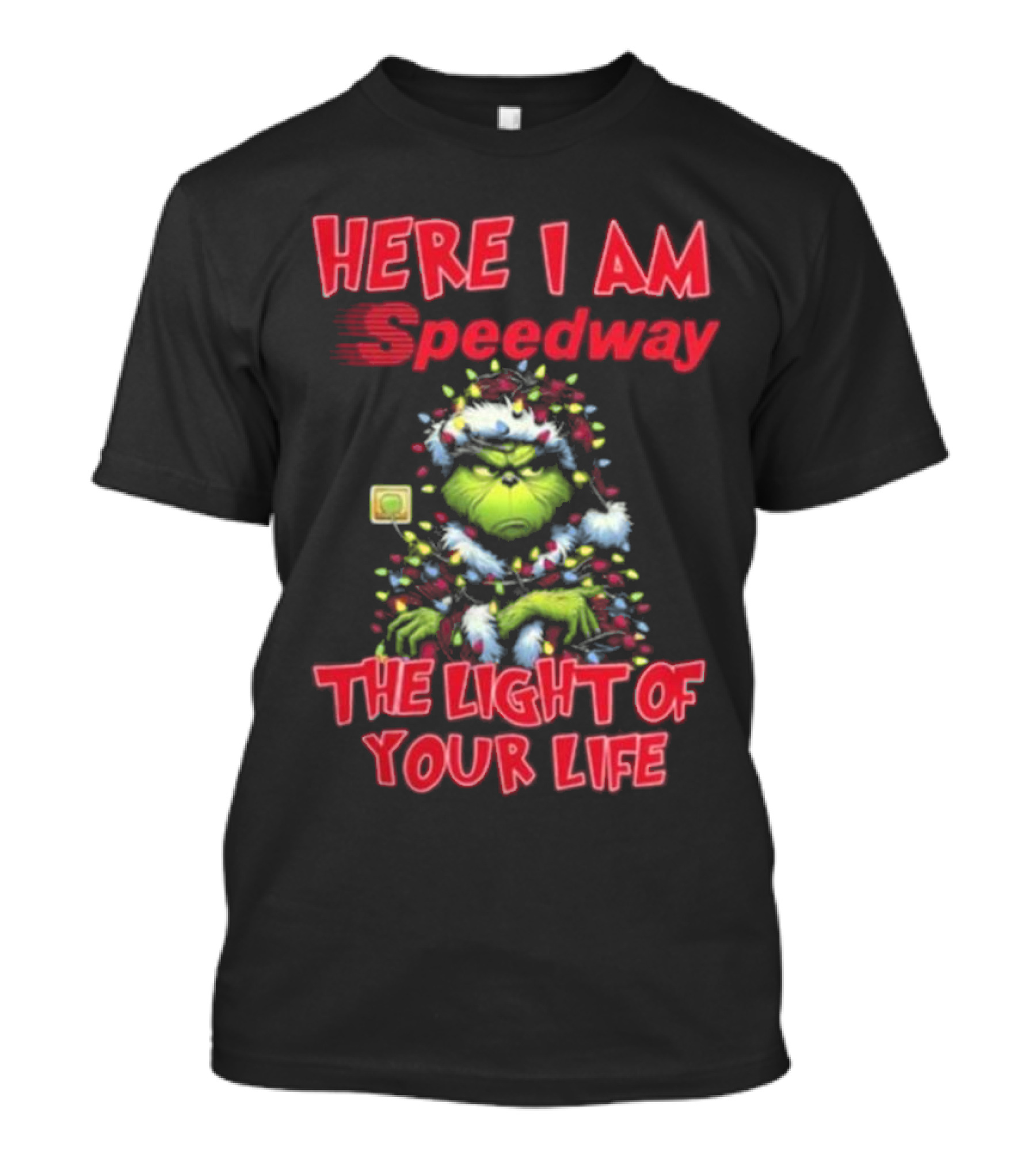 Here I Am Speedway Christmas Grinch The Light Of Your Life T-Shirt