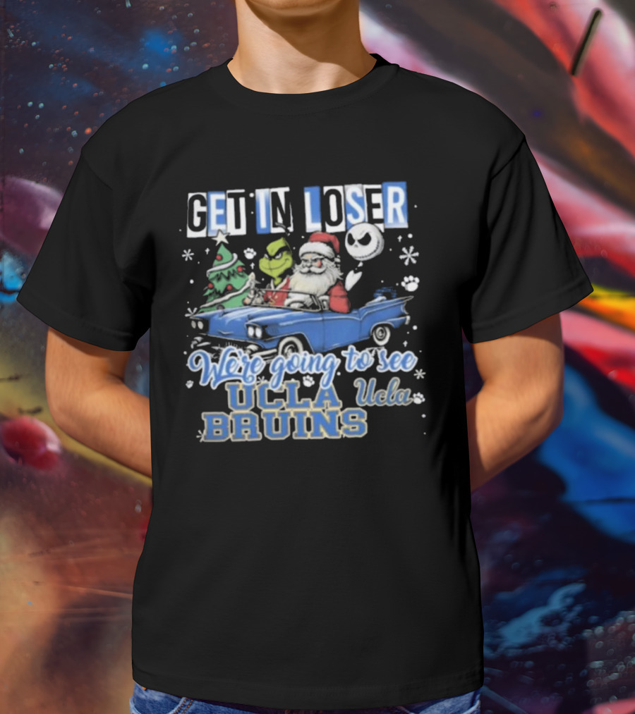Get In Loser Santa Grinch Jack Skellington Driving To See UCLA Bruins Christmas T-Shirt