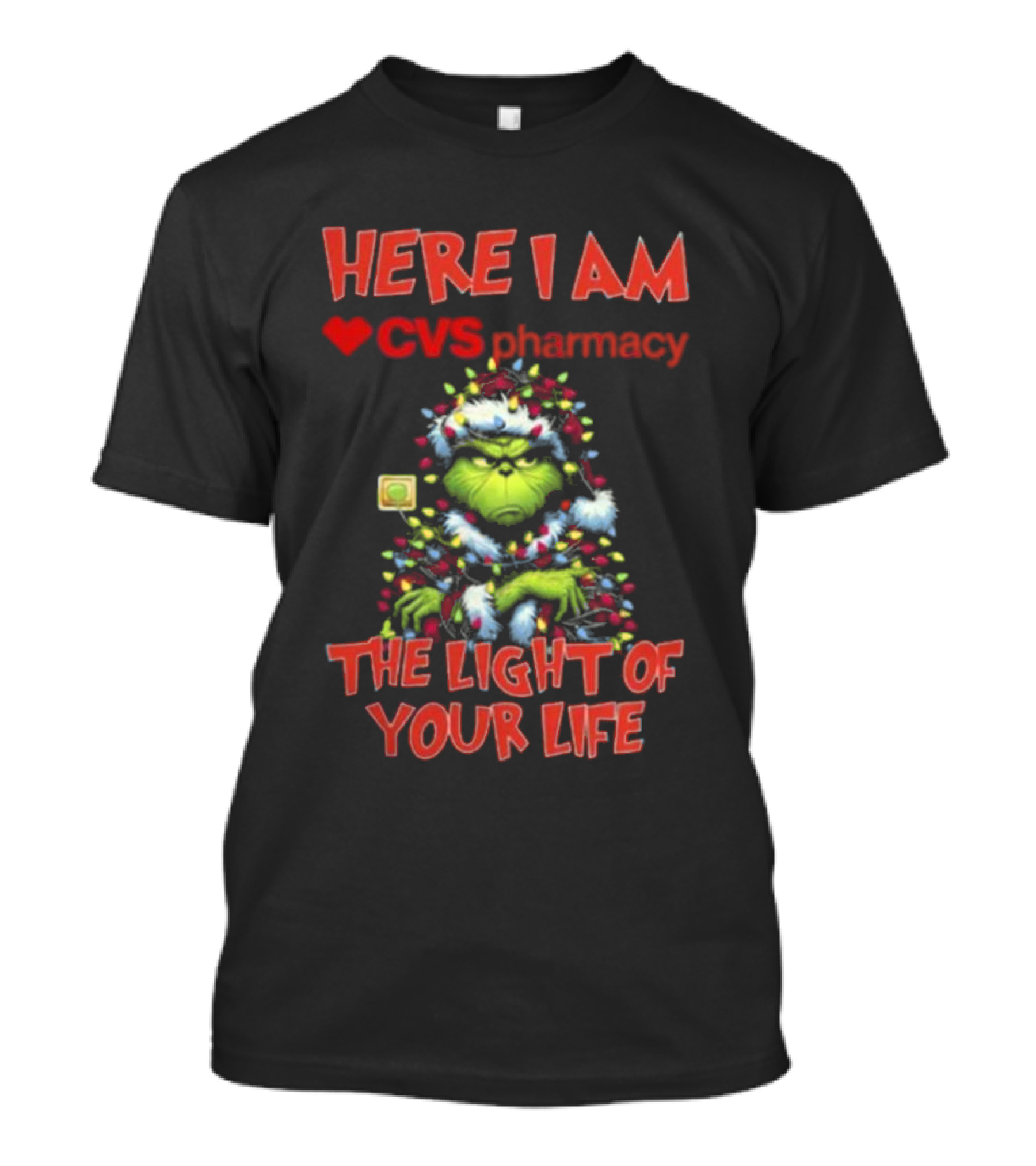 Here I Am CVS Pharmacy Grinch The Light Of Your Life Christmas Light T-Shirt