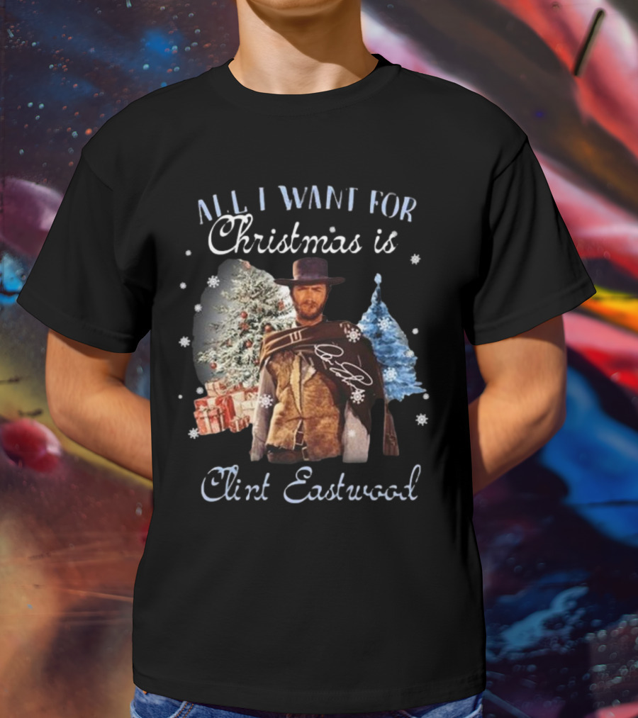 All I Want For Christmas Is Clint Eastwood With Signature And Festive Background T-Shirt
