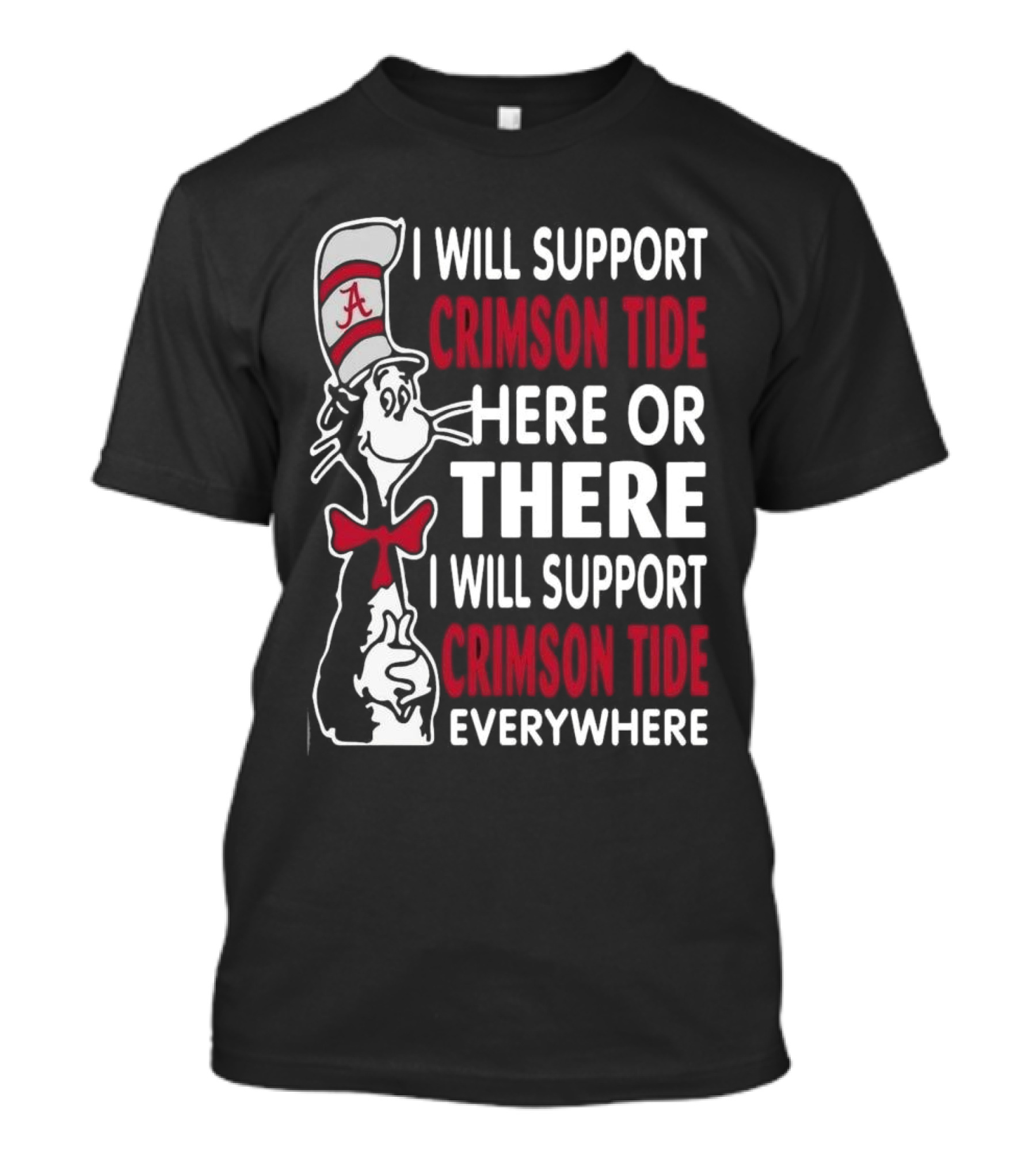 Dr Seuss I Will Support Crimson Tide Here Or There Everywhere Cat In The Hat Alabama T-Shirt