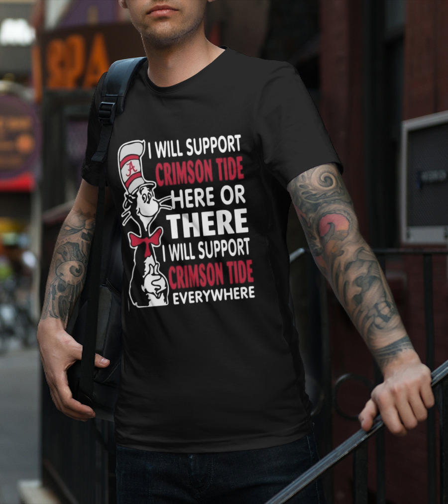 Dr Seuss I Will Support Crimson Tide Here Or There Everywhere Cat In The Hat Alabama T-Shirt