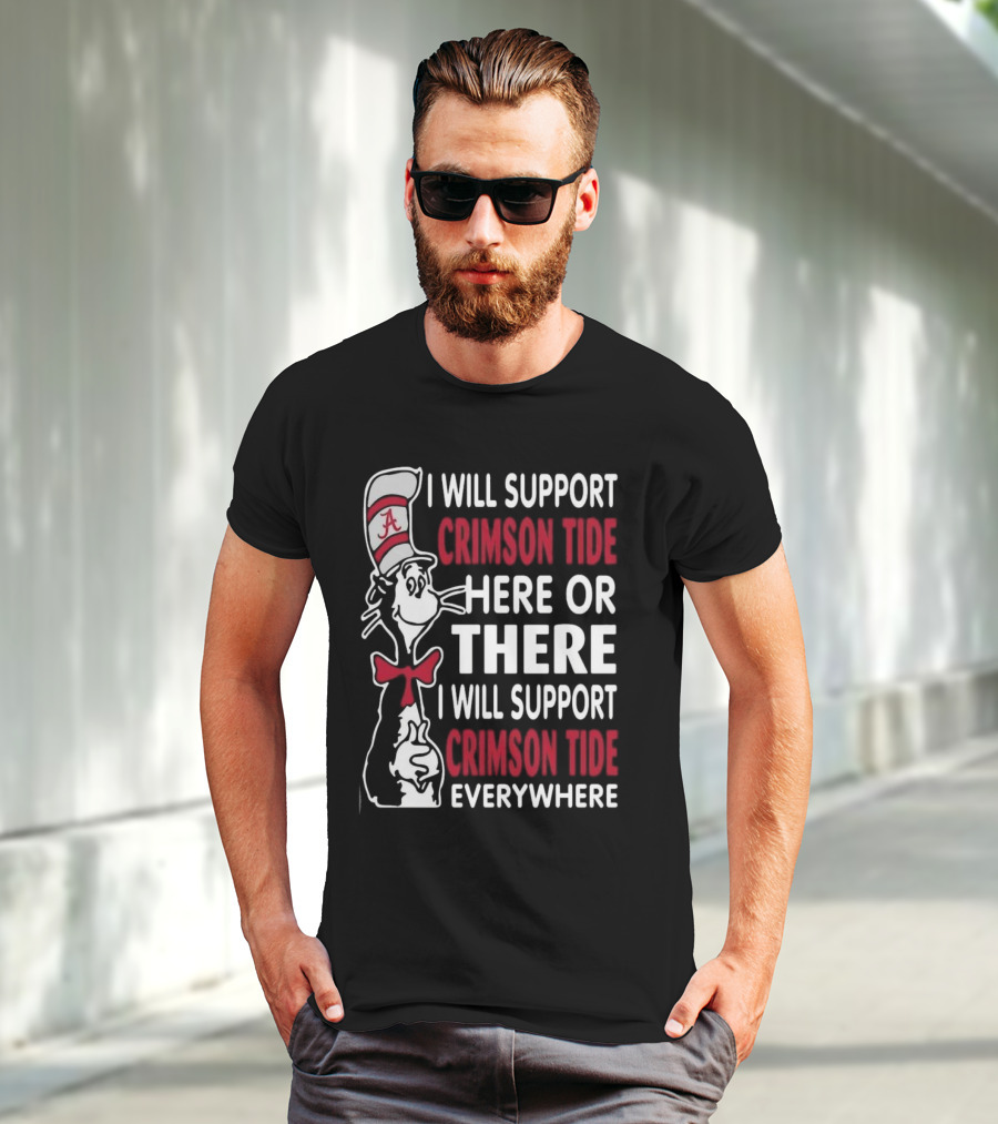 Dr Seuss I Will Support Crimson Tide Here Or There Everywhere Cat In The Hat Alabama T-Shirt