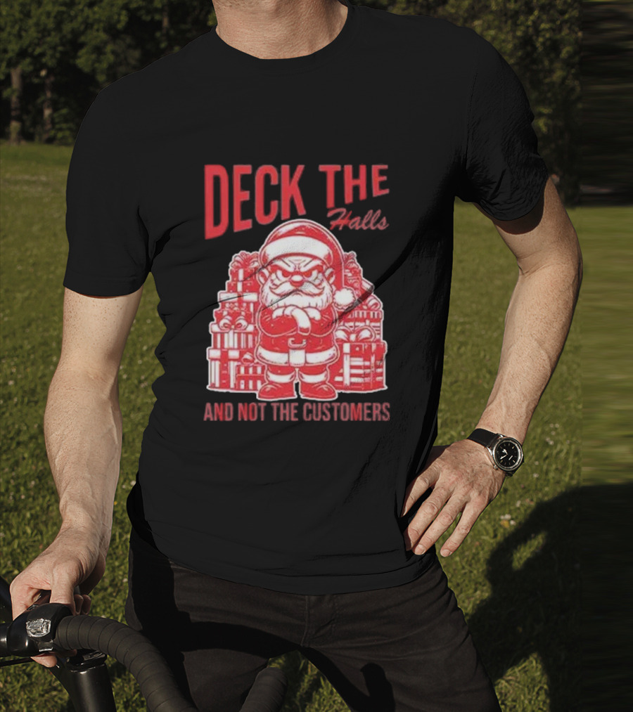 Deck The Halls And Not The Customers Santa Christmas T-Shirt