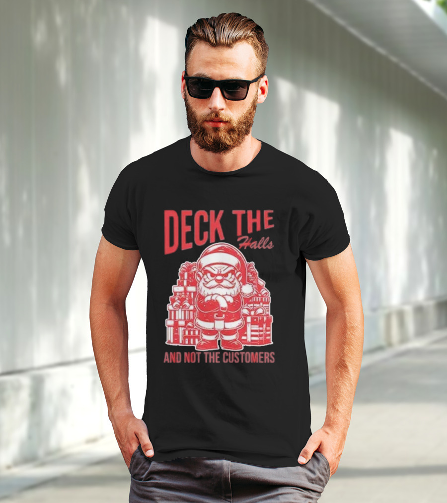 Deck The Halls And Not The Customers Santa Christmas T-Shirt