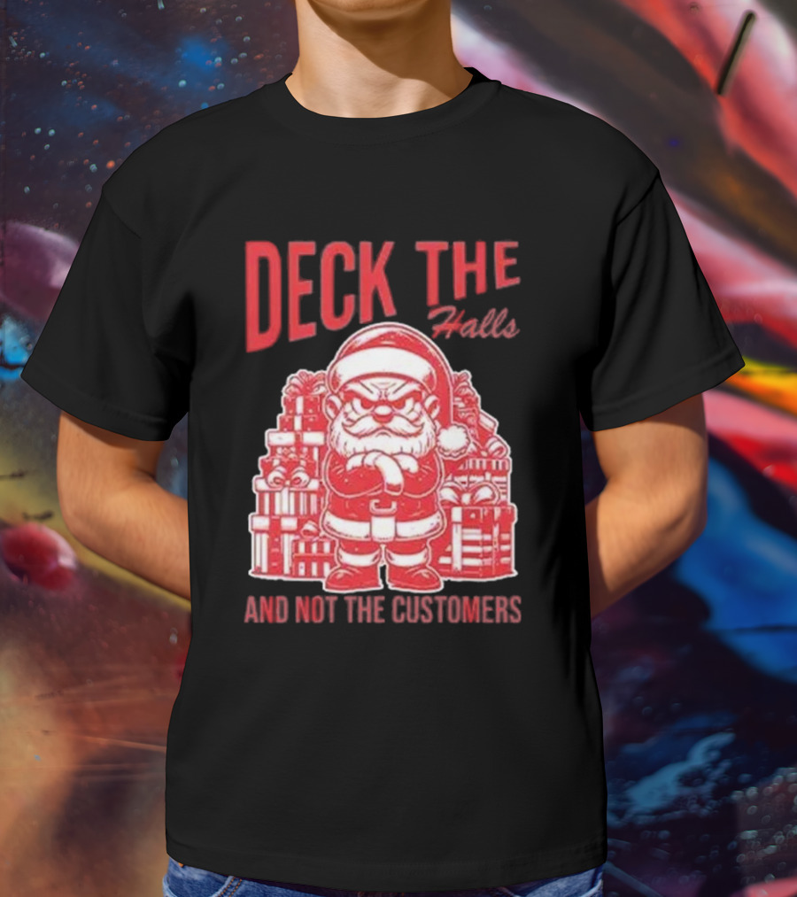 Deck The Halls And Not The Customers Santa Christmas T-Shirt