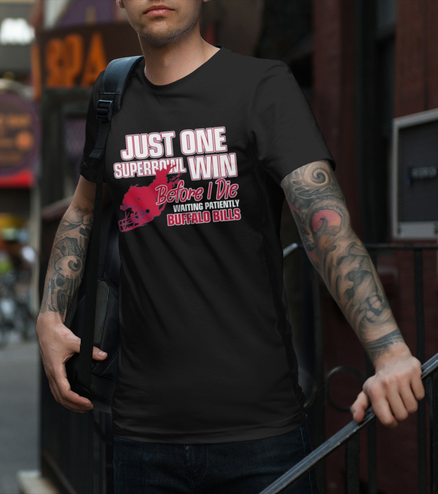 Just One Superbowl Win Before I Die Waiting Patiently Buffalo Bills T-Shirt