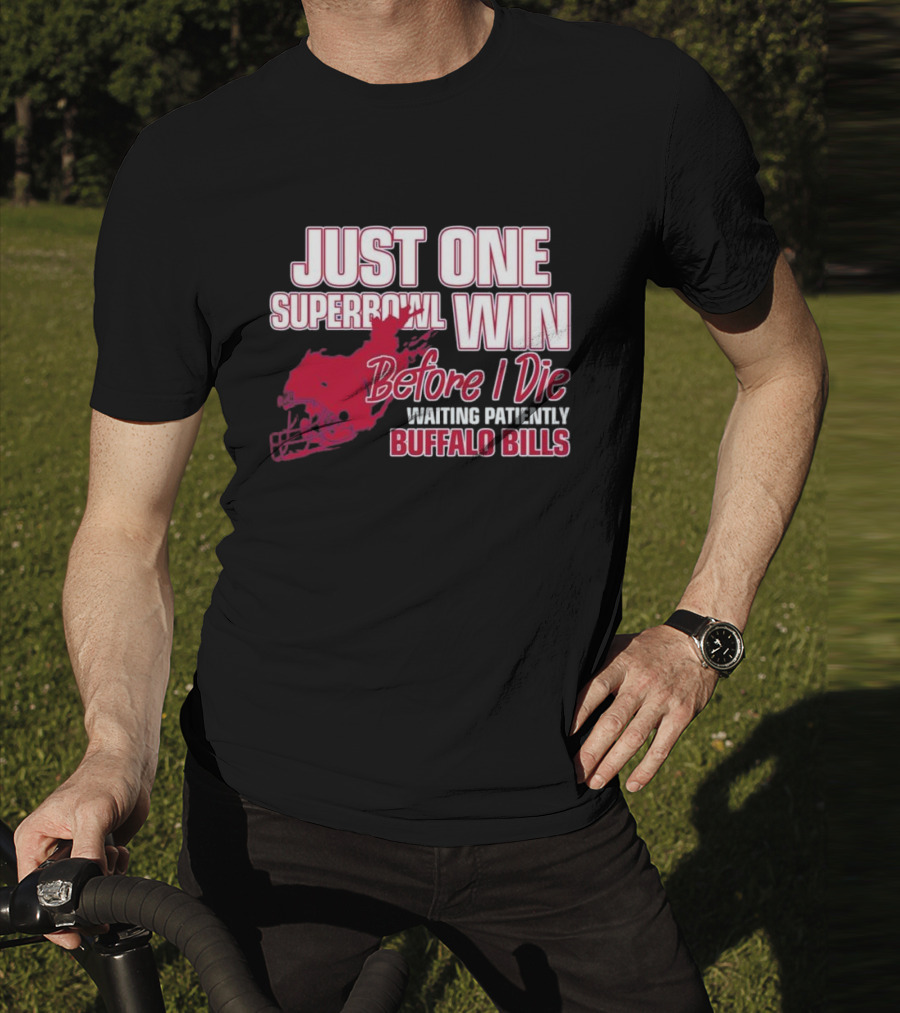 Just One Superbowl Win Before I Die Waiting Patiently Buffalo Bills T-Shirt