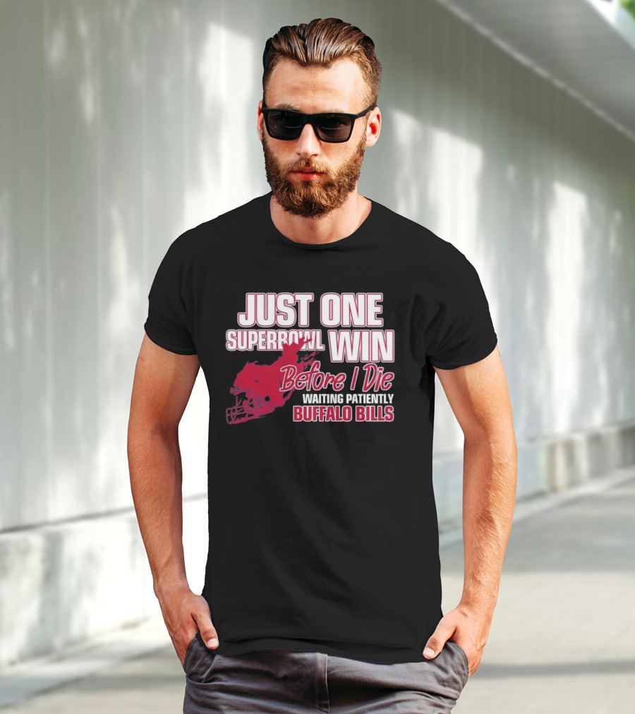 Just One Superbowl Win Before I Die Waiting Patiently Buffalo Bills T-Shirt