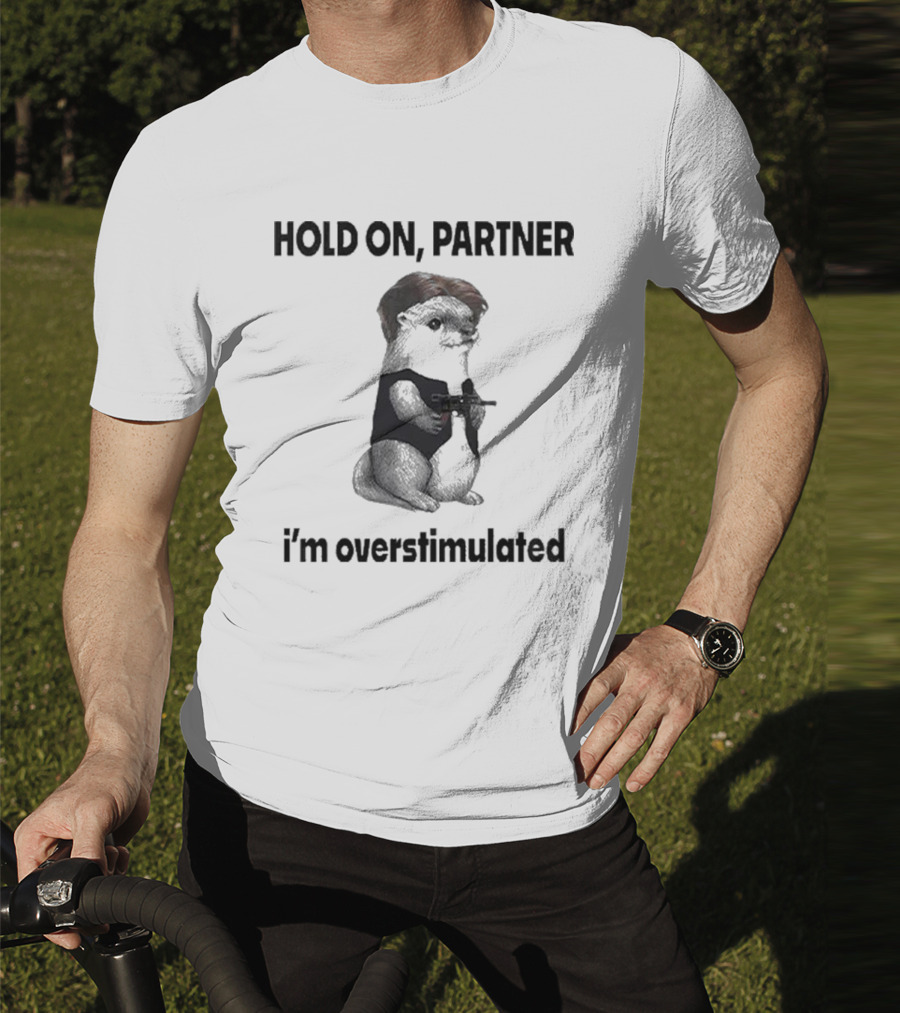Hold On Partner I'm Overstimulated Connor Griffin Prairie Dog With Gun T-Shirt
