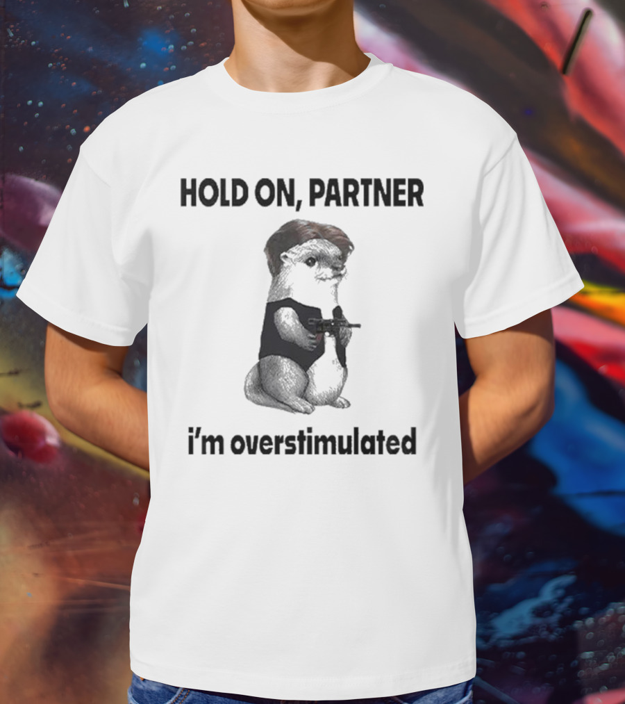 Hold On Partner I'm Overstimulated Connor Griffin Prairie Dog With Gun T-Shirt