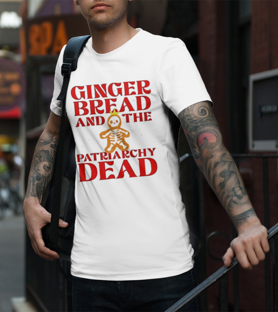 Gingerbread And The Patriarchy Dead Christmas Cookie T-Shirt