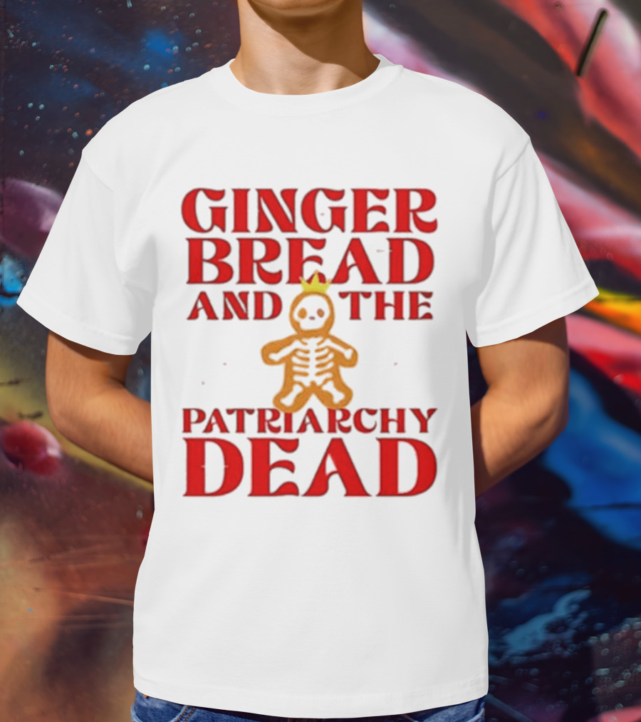 Gingerbread And The Patriarchy Dead Christmas Cookie T-Shirt