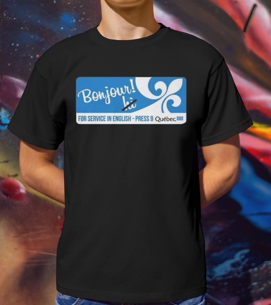Bonjour Hi For Service In English Press 9 Quebec Fleur-de-lis T-Shirt