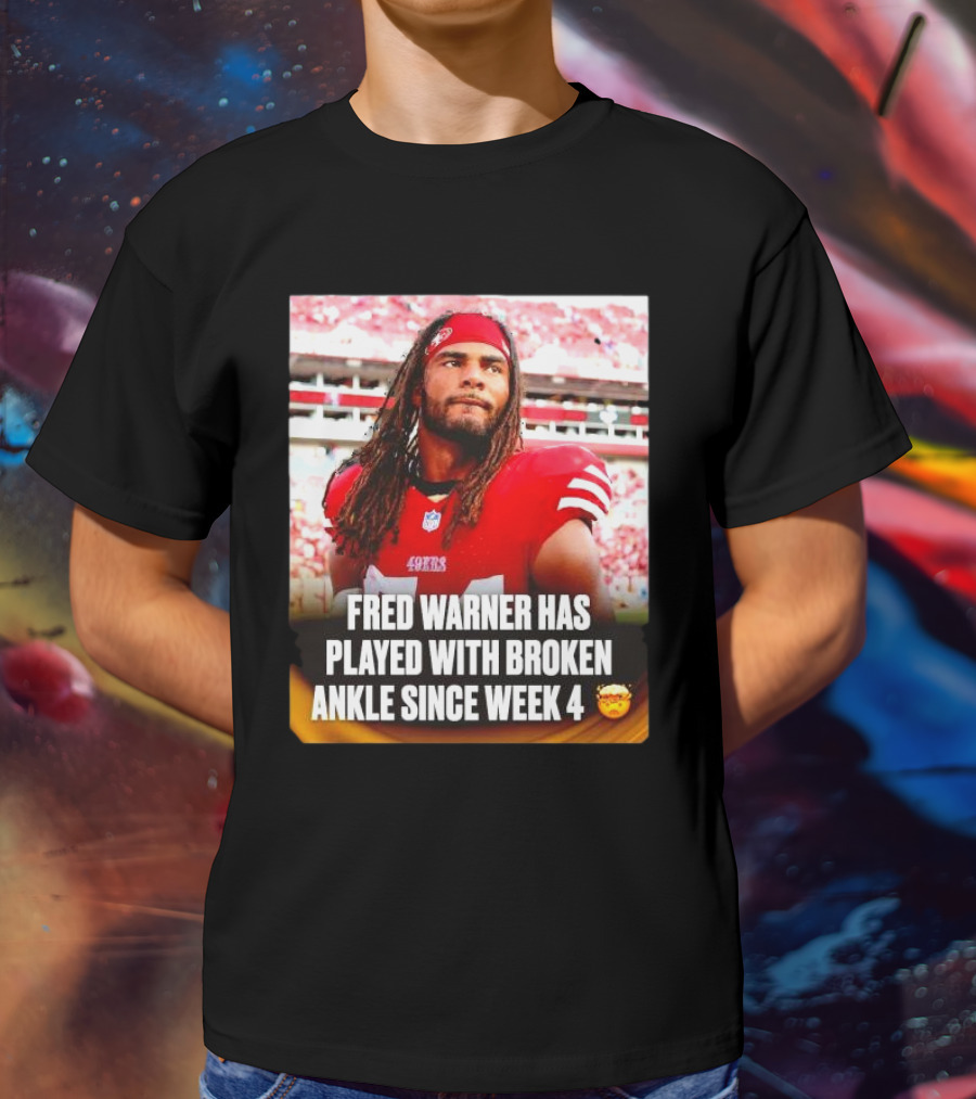Fred Warner Played With Broken Ankle Since Week 4 Football Perseverance 49ers T-Shirt