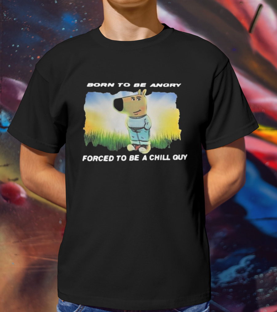 Born To Be Angry Forced To Be A Chill Guy Cartoon Dog In Green Field T-Shirt