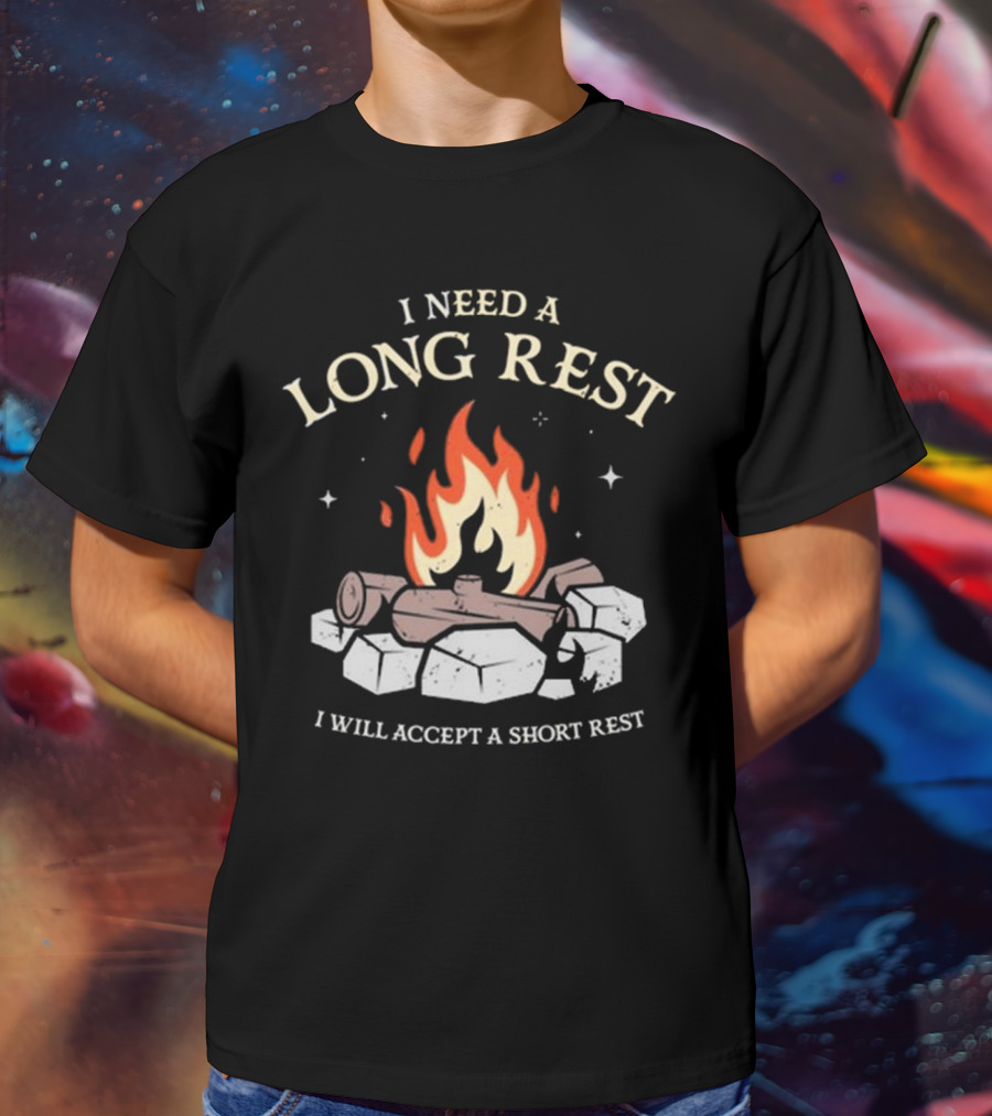 I Need A Long Rest Campfire Accept A Short Rest T-Shirt