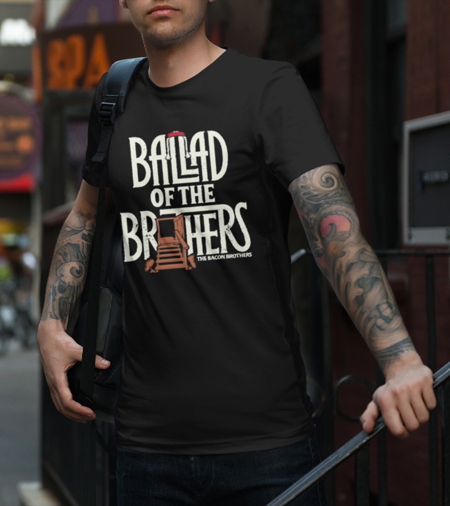 Ballad Of The Brothers The Bacon Brothers T-Shirt