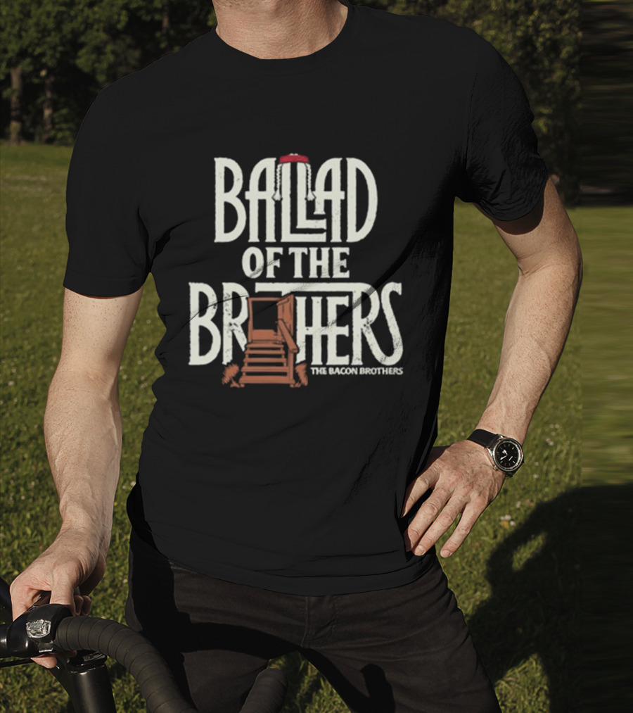 Ballad Of The Brothers The Bacon Brothers T-Shirt