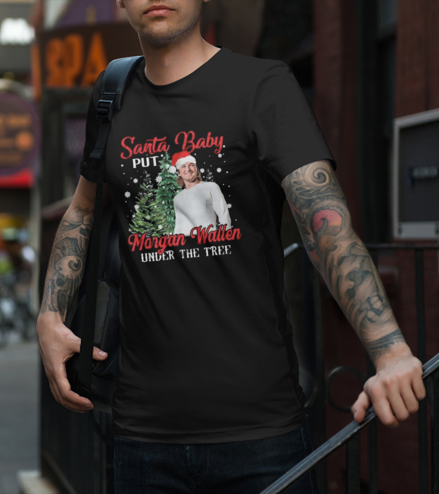 Santa Baby Put Morgan Wallen Under The Tree Christmas Holiday T-Shirt